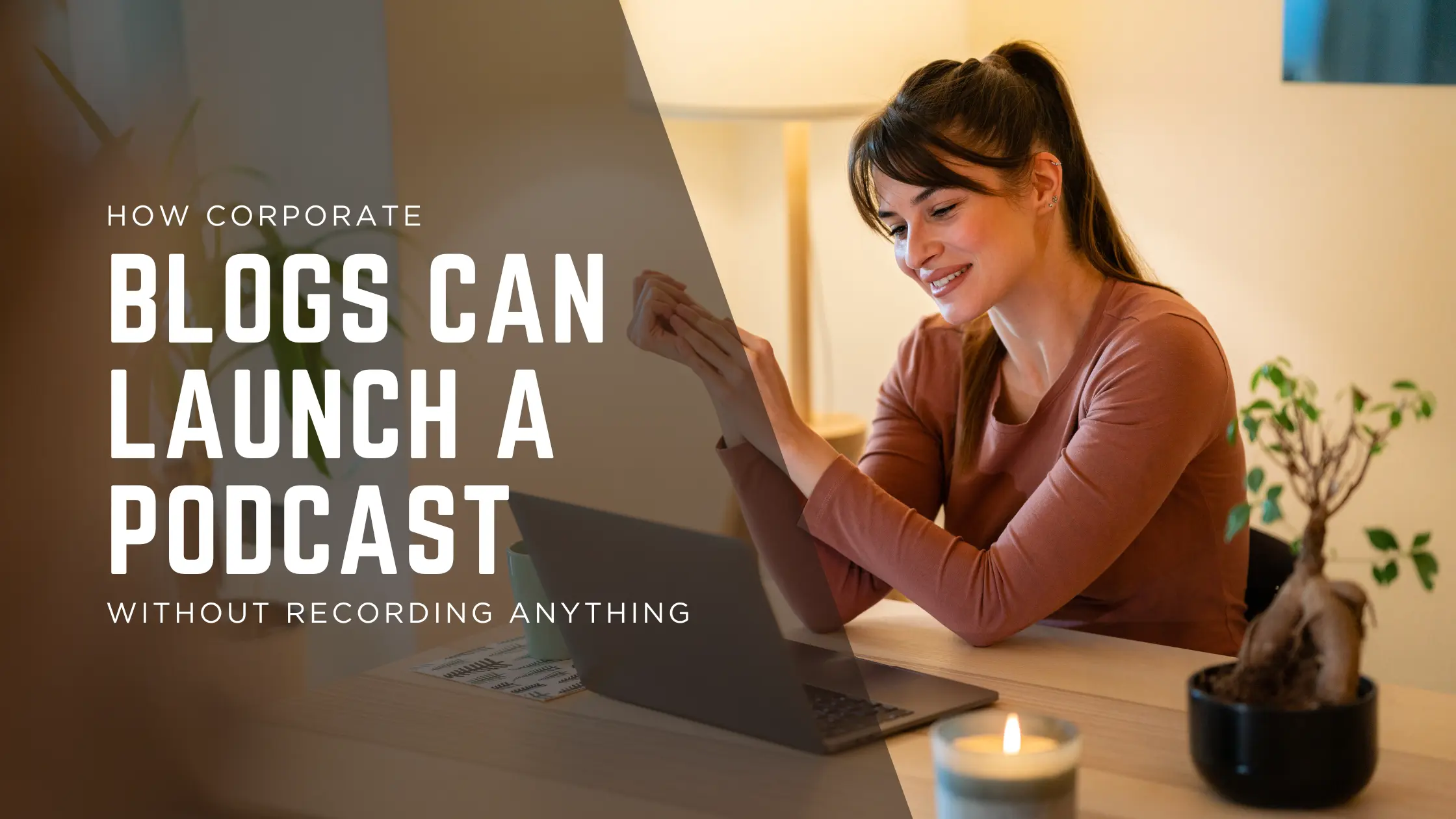 How Corporate Blogs Can Launch a Podcast Without Recording Anything ...